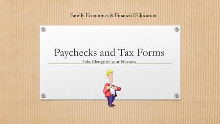 Paychecks and Tax Forms Take Charge of your Finances