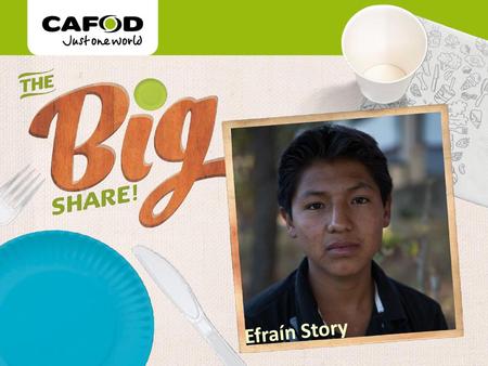 Use this presentation of Efraín’s story to introduce children to the Big Share. Efraín Story.