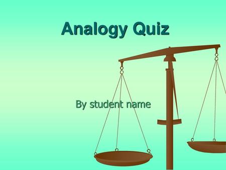 Analogy Quiz By student name.