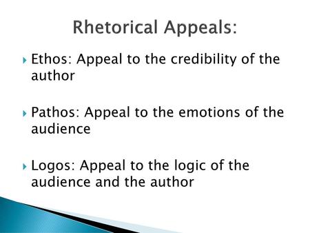 Rhetorical Appeals: Ethos: Appeal to the credibility of the author