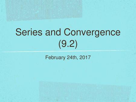 Series and Convergence (9.2)