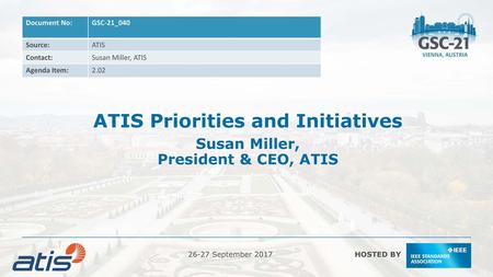 ATIS Priorities and Initiatives Susan Miller, President & CEO, ATIS