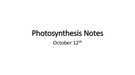 Photosynthesis Notes October 12th.