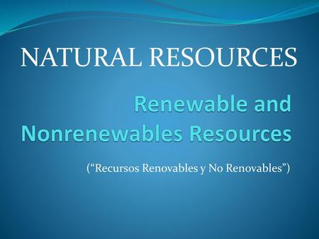Renewable and Nonrenewables Resources