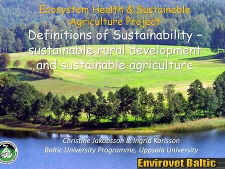 Ecosystem Health & Sustainable Agriculture Project Definitions of Sustainability – sustainable rural development and sustainable agriculture Christine.