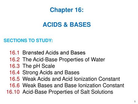 Chapter 16: ACIDS & BASES 16.1 Brønsted Acids and Bases 16.2