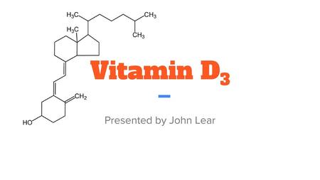 Vitamin D3 Presented by John Lear.