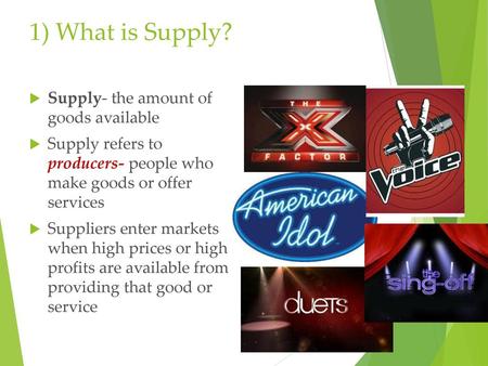 1) What is Supply? Supply- the amount of goods available