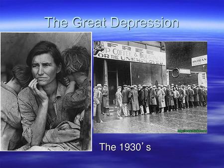 The Great Depression The 1930’s.