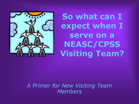 So what can I expect when I serve on a NEASC/CPSS Visiting Team?