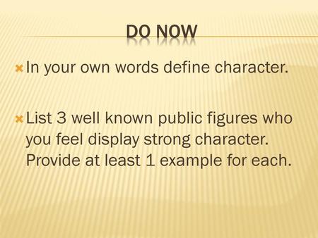 DO NOW In your own words define character.