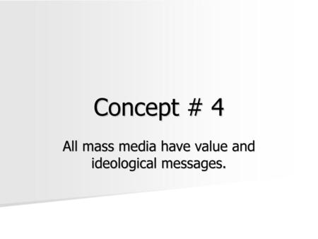 All mass media have value and ideological messages.