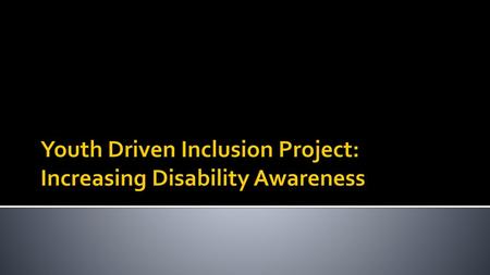 Youth Driven Inclusion Project: Increasing Disability Awareness