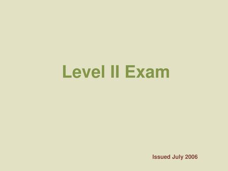 Level II Exam Issued July 2006.