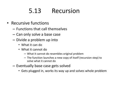 5.13 Recursion Recursive functions Functions that call themselves