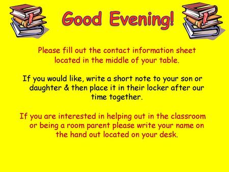 Good Evening! Please fill out the contact information sheet located in the middle of your table. If you would like, write a short note to your son or daughter.