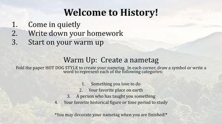Welcome to History! Come in quietly Write down your homework