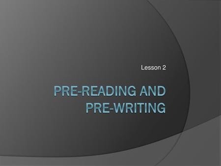 Pre-Reading and Pre-Writing