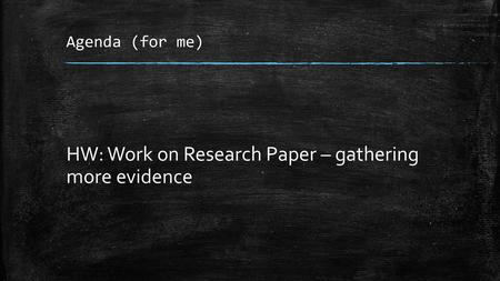 HW: Work on Research Paper – gathering more evidence