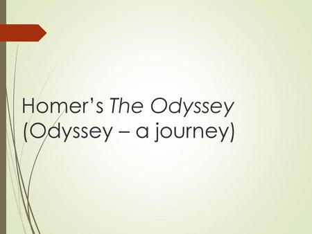 Homer’s The Odyssey (Odyssey – a journey)