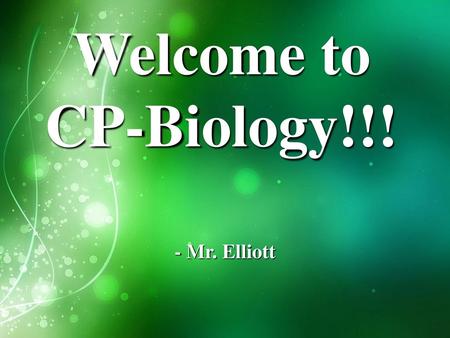 Welcome to CP-Biology!!! - Mr. Elliott.