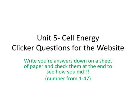 Unit 5- Cell Energy Clicker Questions for the Website