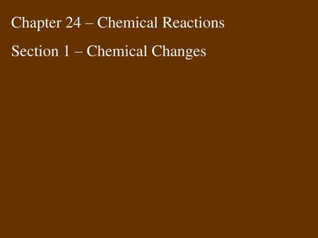Chapter 24 – Chemical Reactions
