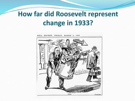 How far did Roosevelt represent change in 1933?