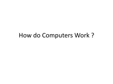 How do Computers Work ?.