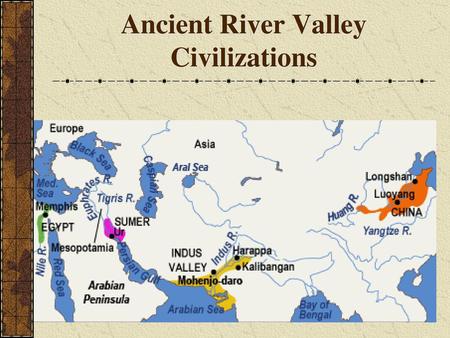 Ancient River Valley Civilizations Ppt Video Online Download