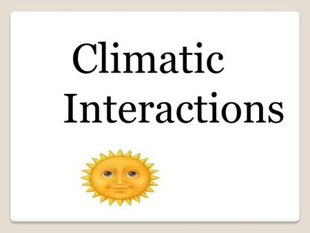 Climatic    	Interactions