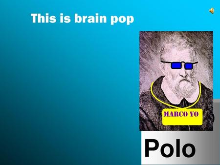 This is brain pop Marco Polo.