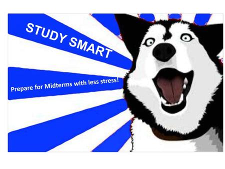 STUDY SMART Prepare for Midterms with less stress!