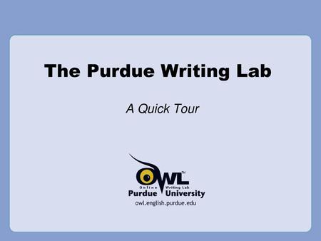 The Purdue Writing Lab A Quick Tour