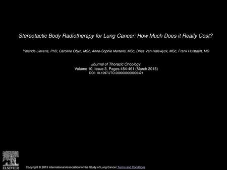 Stereotactic Body Radiotherapy for Lung Cancer: How Much Does it Really Cost?  Yolande Lievens, PhD, Caroline Obyn, MSc, Anne-Sophie Mertens, MSc, Dries.
