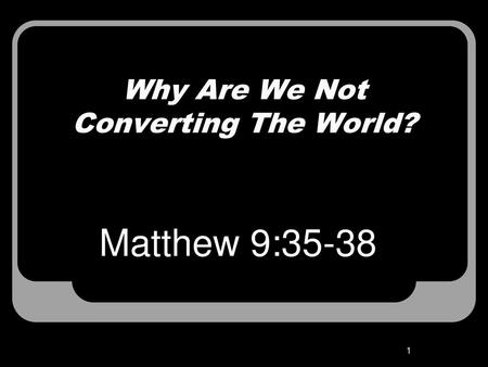 Why Are We Not Converting The World?