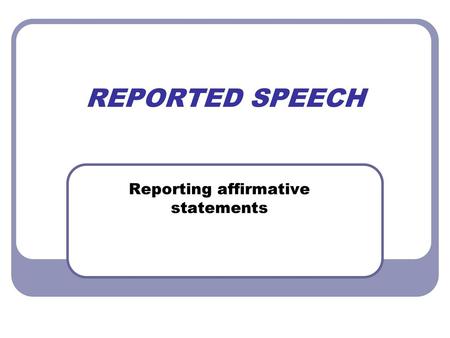 Reporting affirmative statements