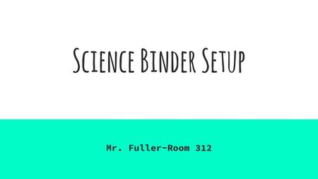 Science Binder Setup Mr. Fuller-Room 312.