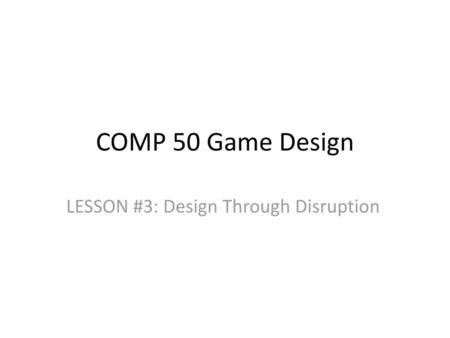 LESSON #3: Design Through Disruption
