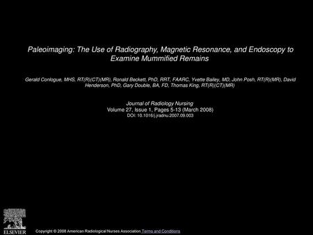 Paleoimaging: The Use of Radiography, Magnetic Resonance, and Endoscopy to Examine Mummified Remains  Gerald Conlogue, MHS, RT(R)(CT)(MR), Ronald Beckett,