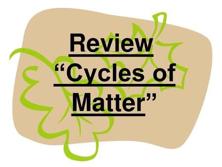 Review “Cycles of Matter”