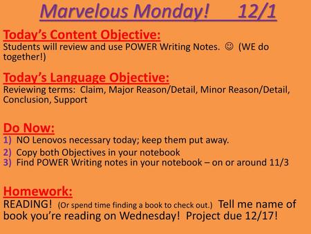 Marvelous Monday! 12/1 Today’s Content Objective: Students will review and use POWER Writing Notes.  (WE do together!) Today’s Language Objective: