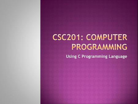 CSC201: Computer Programming