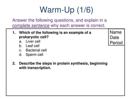 Warm-Up (1/6) Answer the following questions, and explain in a complete sentence why each answer is correct. Name Date Period Which of the following is.