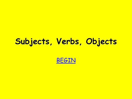 Subjects, Verbs, Objects