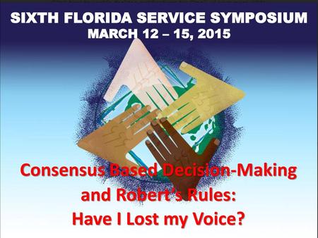 SIXTH FLORIDA SERVICE SYMPOSIUM Consensus Based Decision-Making