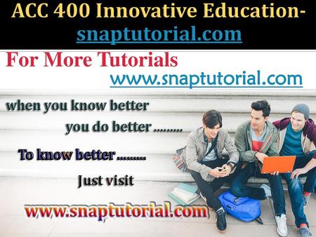 ACC 400 Innovative Education-snaptutorial.com