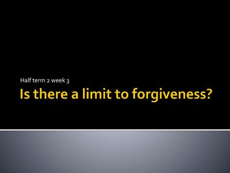 Is there a limit to forgiveness?