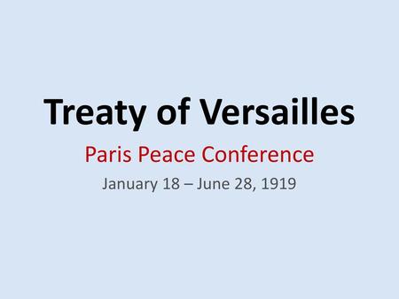 Paris Peace Conference January 18 – June 28, 1919
