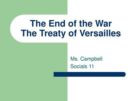 The End of the War The Treaty of Versailles